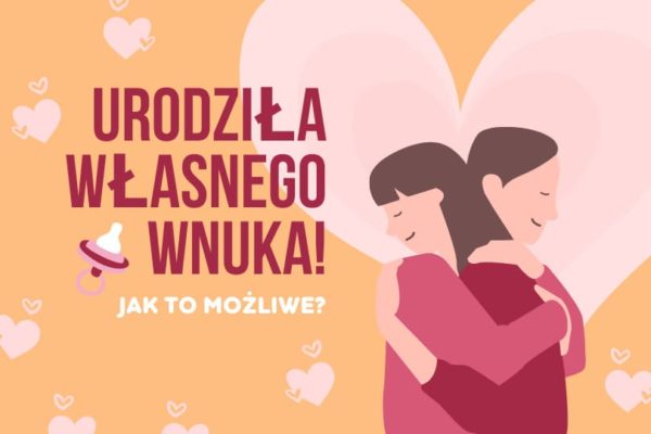 Urodziła własnego wnuka: jak to możliwe?